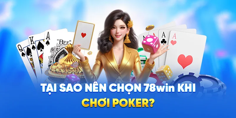 Tại sao nên chọn 78win khi chơi poker?